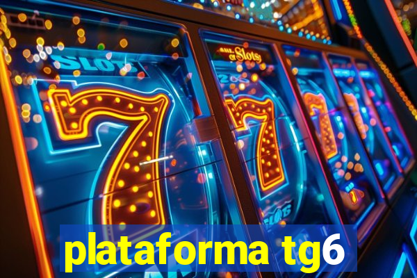 plataforma tg6